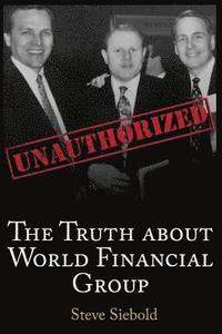 bokomslag The Truth About World Financial Group: Unauthorized