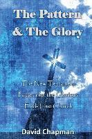 bokomslag The Pattern & The Glory: The New Testament Pattern for the Glorious End-Time Church