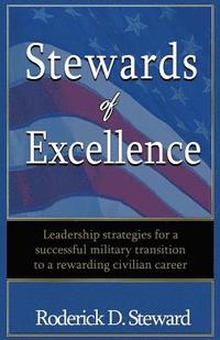 bokomslag Stewards of Excellence: Leadership strategies for a successful military transition to a rewarding civilian career
