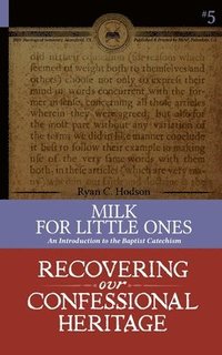 bokomslag Milk for Little Ones: An Introduction to the Baptist Catechism