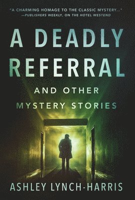 Ashley Lynch-Harris - Deadly Referral and Other Mystery Stories, Inbunden