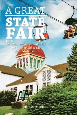bokomslag A Great State Fair: The Blue Ribbon Foundation and the Revival of the Iowa State