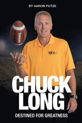 Aaron Putze - Chuck Long: Destined for Greatness: The Story of Chuck Long and Resurgence of Iowa Hawkeyes Football, Häftad