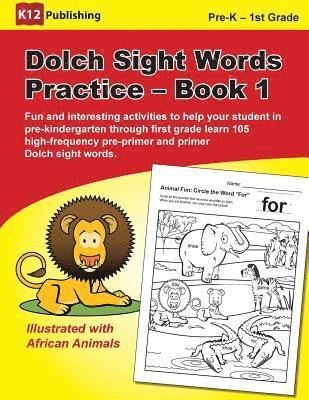 Dolch Sight Words Practice - Book 1: Fun and Interesting Activities to Help Your Student in Pre-Kindergarten Through First Grade Learn 105 High-Freque 1