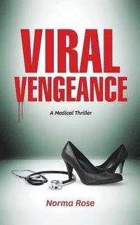 bokomslag Viral Vengeance: A Medical Thriller
