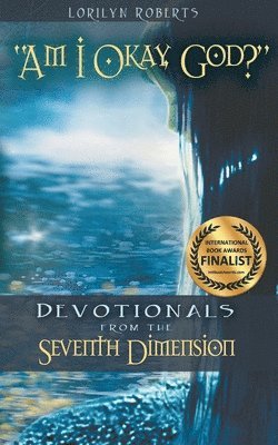 Am I Okay, God?: Devotionals From the Seventh Dimension 1