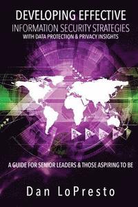 bokomslag Developing Effective Information Security Strategies with Data Protection & Privacy Insights: A Guide for Senior Leaders and Those Aspiring to Be