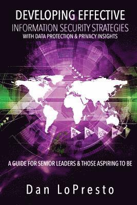 Developing Effective Information Security Strategies with Data Protection & Privacy Insights: A Guide for Senior Leaders and Those Aspiring to Be 1