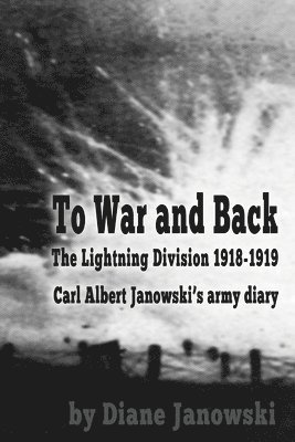 Diane Janowski - To War and Back - Carl Albert Janowski's Army Diary 1918-1919, Häftad
