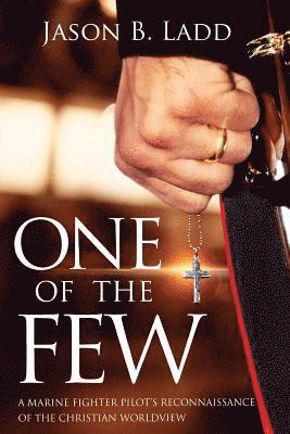 One of the Few: A Marine Fighter Pilot's Reconnaissance of the Christian Worldview 1