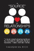 bokomslag The 'Source' of Relationships: The Key to Having Relationships that Exceed Your Expectations with Lovers, Partners, Associates, Friends, and Even Ene