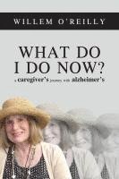 bokomslag What Do I Do Now?: A Caregiver's Journey with Alzheimer's