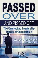 Mia Mulrennan Psyd - Passed Over and Pissed Off: The Overlooked Leadership Talents of Generation X, Häftad