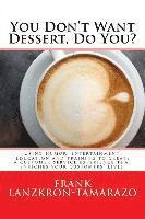 bokomslag You Don't Want Dessert, Do You?: Using humor, entertainment, education and training to create a customer service experience that enriches your custome