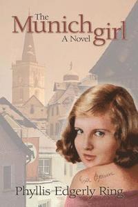Phyllis Edgerly Ring - The Munich Girl: A Novel of the Legacies That Outlast War, Häftad
