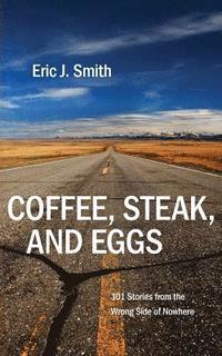 bokomslag Coffee, Steak and Eggs: 101 Stories from the Wrong Side of Nowhere