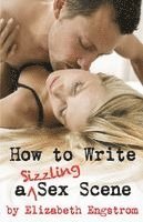 Elizabeth Engstrom - How to Write a Sizzling Sex Scene, Häftad