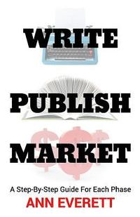 bokomslag Write, Publish, Market: A Step-by-Step Guide for Each Phase