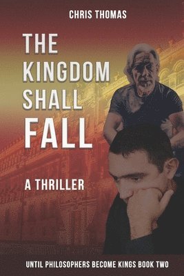 Chris Thomas - The Kingdom Shall Fall: Until Philosophers Become Kings Book Two, Häftad