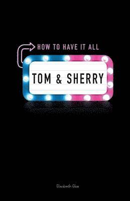Tom & Sherry: How to Have It All 1