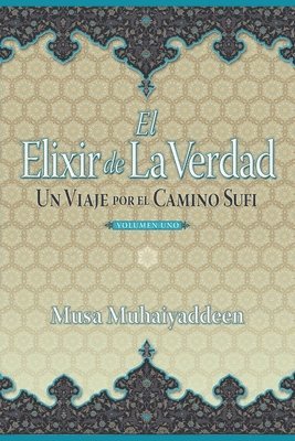 bokomslag El Elixir de la Verdad: Un Viaje por el Camino Sufi