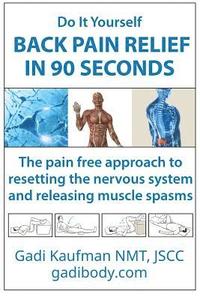 bokomslag Do It Yourself Back Pain Relief In 90 Seconds: The Pain Free Approach to Resetting the Nervous System and Releasing Muscle Spasms