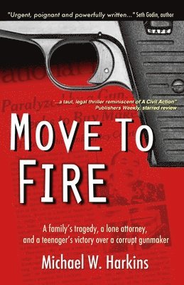 bokomslag Move to Fire: A family's tragedy, a lone attorney, and a teenager's victory over a corrupt gunmaker