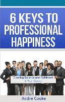 bokomslag 6 Keys to Professional Happiness: Creating Balance and Fulfillment in Your Career