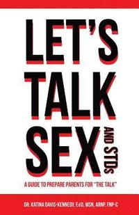 bokomslag Let's Talk Sex And STDs: A Guide to Prepare Parents for 'The Talk'