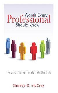 Shanley McCray - Words Every Professional Should Know: Helping Professionals Talk the Talk, Häftad
