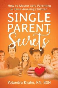 bokomslag Single Parent Secrets: How to Master Solo Parenting & Raise Amazing Children