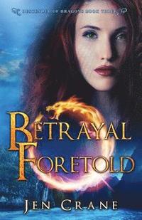 bokomslag Betrayal Foretold: Descended of Dragons, Book 3