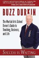 Success is Waiting: The Martial Arts School Owner's Guide to Teaching, Business, and Life 1