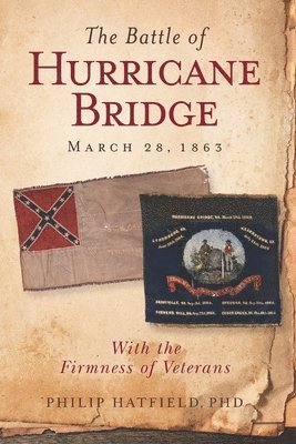 The Battle of Hurricane Bridge, March 28, 1863: With the Firmness of Veterans 1