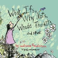bokomslag What Ifs, Why Nots, Whoda Thunkits and Stuff...: The illustration portfolio of illustrator, artist, and writer Ladianne Henderson.