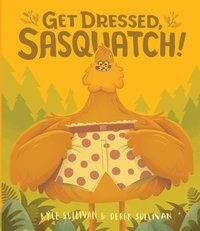 bokomslag Get Dressed, Sasquatch!