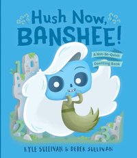 bokomslag Hush Now, Banshee!