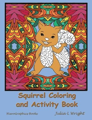 Squirrel Coloring and Activity Book: Coloring Pages, Mazes, Word Searches, and More! 1