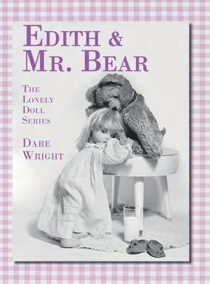 Dare Wright - Edith And Mr. Bear, Inbunden