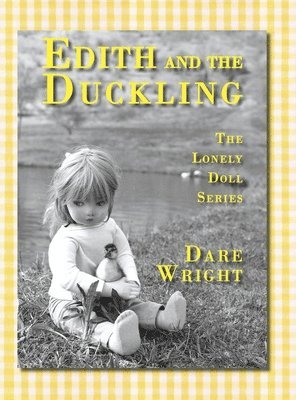 Dare Wright - Edith And The Duckling, Inbunden