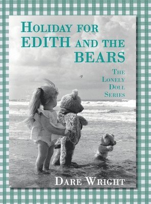 Dare Wright - Holiday For Edith And The Bears, Inbunden