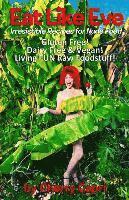 bokomslag Eat Like Eve: Irresistible Recipes for Nude Food... Gluten Free! Dairy Free & Vegan! Live FUN Raw Foodstuff!