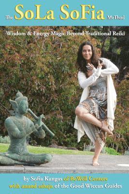Mary-Margaret (Anand Sahaja) Stratton, Sofia Kangas - The SoLa SoFia MeThod: Wisdom & Energy Magic Beyond Traditional Reiki For the Solitary Practitioner, Häftad
