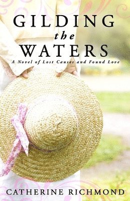 Gilding the Waters: A Novel of Lost Causes and Found Love 1