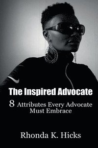 bokomslag The Inspired Advocate: 8 Attributes Every Advocate Must Embrace