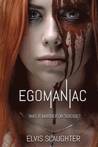 bokomslag Egomaniac: Was It Murder or Suicide?