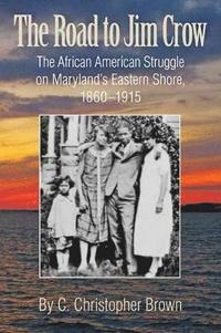 bokomslag The Road to Jim Crow - The African American Struggle on Maryland's Eastern Shore, 1860-1915