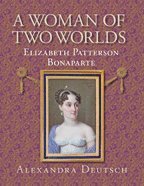 Woman of Two Worlds – Elizabeth Patterson Bonaparte
