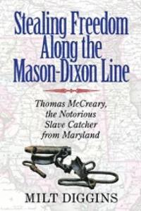 bokomslag Stealing Freedom Along the MasonDixon Line  Thomas McCreary, the Notorious Slave Catcher from Maryland