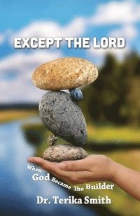 bokomslag Except the Lord: When God Became the Builder